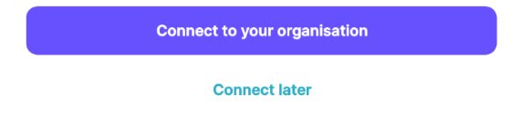 Screenshot of the Connect to you Organisation button that appears after logging in or signing up to Loop.